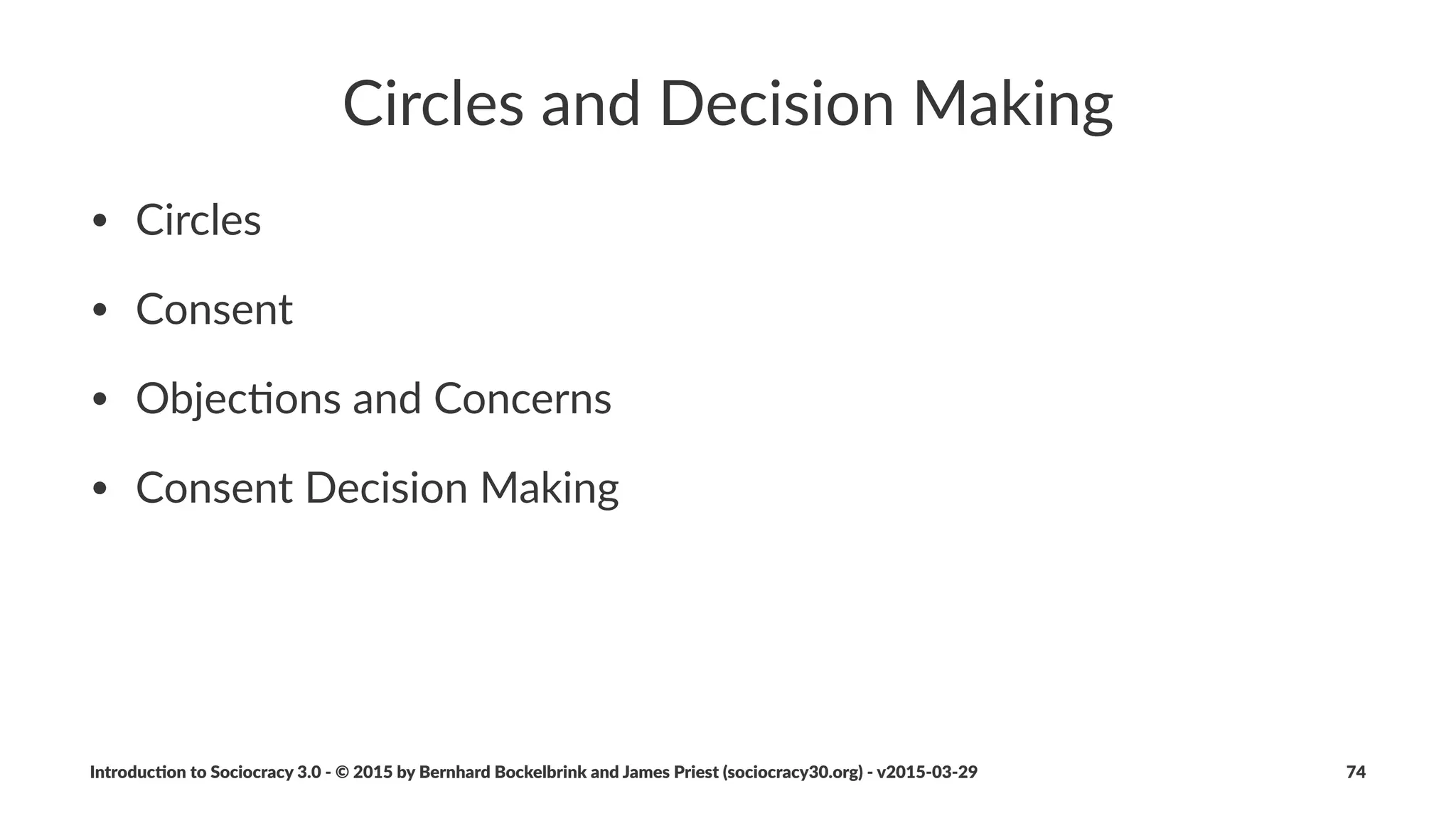 Responses'to'a'Driver
• response(to(a(driver(always(involves(the(adapta%on(of(an(
exis%ng(agreement,(or(crea%on(of(a(new(one,(including:
• changing(the(plan:(adding(a(task(or(project
• adapta9on(or(crea9on(of(a(role
• crea9on(of(a(new(circle
• driver(review(is(delegated(to(new(circle
Introduc)on*to*Sociocracy*3.0*2*©*2015,*2016*by*Bernhard*Bockelbrink*and*James*Priest*(sociocracy30.org)*2*v2016201229 74
 