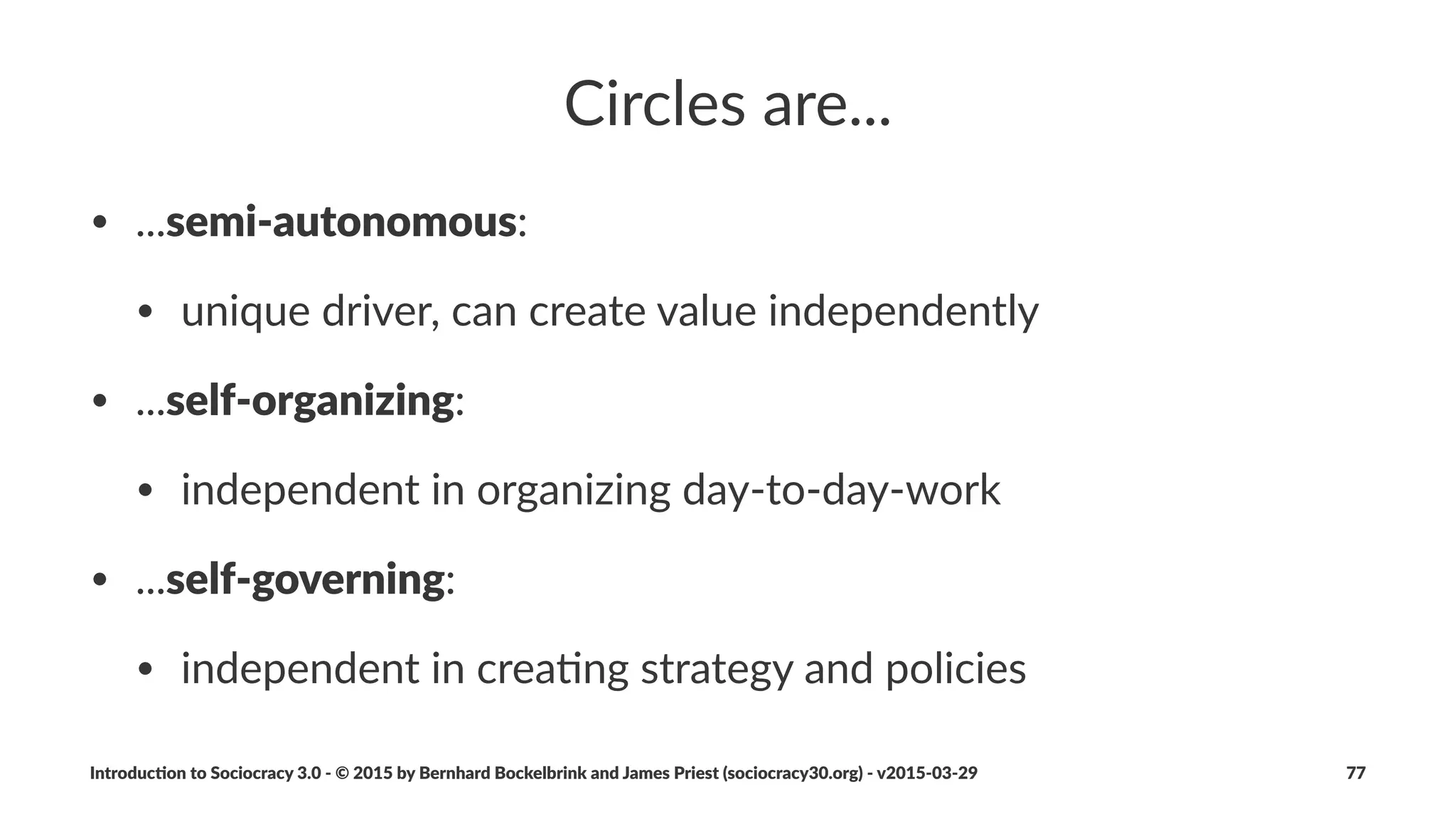 Proposal(Forming...
• ...is%a%condensed%design%thinking%process
• ...taps%the%collec3ve%intelligence%of%a%group
• ...involves%people%in%co7crea3ng%agreement
• ...fosters%accountability%and%a%sense%of%ownership
Introduc)on*to*Sociocracy*3.0*2*©*2015,*2016*by*Bernhard*Bockelbrink*and*James*Priest*(sociocracy30.org)*2*v2016201229 77
 