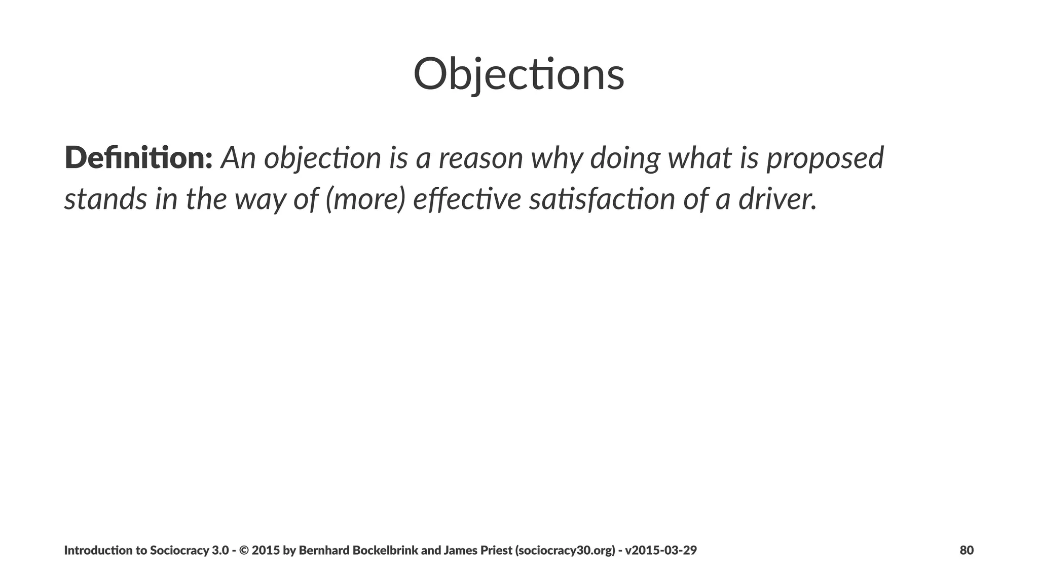 Tensions
Deﬁni&on:"A"tension"is"the"subjec.ve"experience"of"contradic.on"
between"reality"and"that"which"we"desire"or"an.cipate.
Introduc)on*to*Sociocracy*3.0*2*©*2015,*2016*by*Bernhard*Bockelbrink*and*James*Priest*(sociocracy30.org)*2*v2016201229 80
 