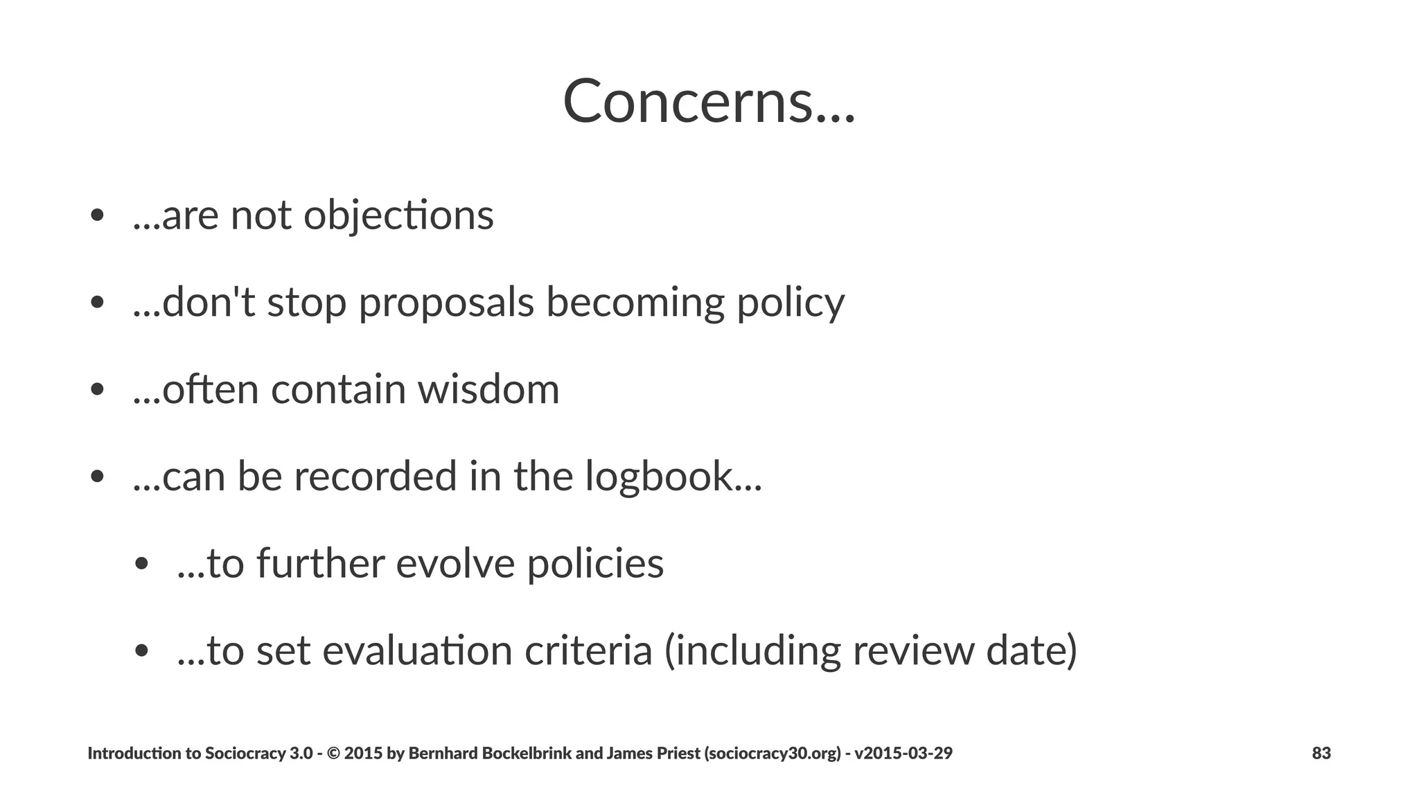 Processing*Tensions
Introduc)on*to*Sociocracy*3.0*2*©*2015,*2016*by*Bernhard*Bockelbrink*and*James*Priest*(sociocracy30.org)*2*v2016201229 83
 