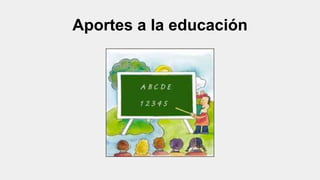 Aportes a la educación
 