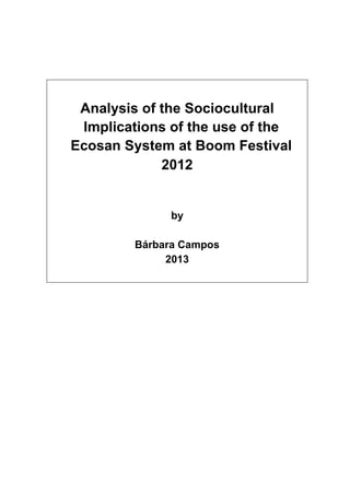 Analysis of the Sociocultural
Implications of the use of the
Ecosan System at Boom Festival
2012
by
Bárbara Campos
2013
 