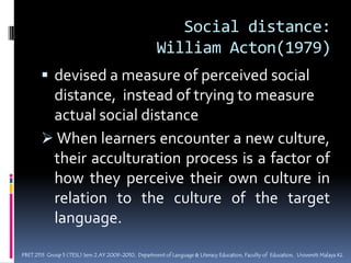 Culture learning:- a process of creating shared meaning between cultural representatives	- experiential	- continues over years of language learning,          and penetrates deeply into one’s patterns          of thinking, feeling, and actingPBET 2113  Group 5 (TESL) Sem 2 AY 2009-2010,  Department of Language & Literacy Education, Faculty of  Education,  Universiti Malaya KL