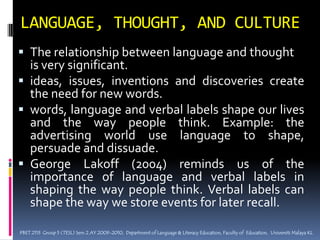 LANGUAGE POLICY AND POLITICSLanguage Policy : what a government does officially through legislation, court decisions or policy to determine how languages are used, to cultivate language skills needed to meet national priorities or to establish the rights of individuals or groups to use and maintain languages.Many countries have a language policy designed to favour or discourage the use of a particular language or set of languages.Types of Language PoliciesPolicies of assimilationPolicies of non-interventionPolicies of differentiated legal statusPolicies of promotion of the official languagePBET 2113  Group 5 (TESL) Sem 2 AY 2009-2010,  Department of Language & Literacy Education, Faculty of  Education,  Universiti Malaya KL