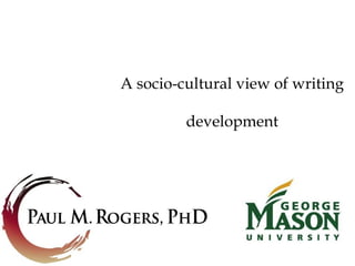 A socio-cultural view of writing

         development
 