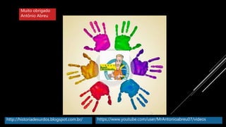 Muito obrigado
Antônio Abreu
http://historiadesurdos.blogspot.com.br/ https://www.youtube.com/user/MrAntonioabreu07/videos
 