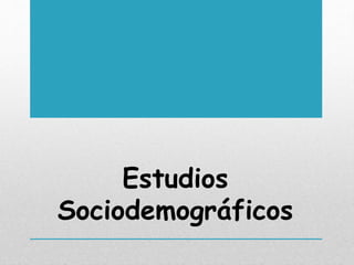 Estudios
Sociodemográficos
 