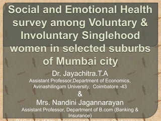 Dr. Jayachitra.T.A
Assistant Professor,Department of Economics,
Avinashilingam University, Coimbatore -43
&
Mrs. Nandini Jagannarayan
Assistant Professor, Department of B.com (Banking &
Insurance)
 