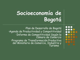 Socioeconomía de Bogotá ,[object Object],[object Object],[object Object],[object Object]