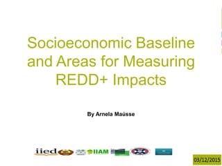 1
Isilda Nhantumbo
17/6/2014
Terceiro Encontro Anual
Socioeconomic Baseline
and Areas for Measuring
REDD+ Impacts
By Arnel...