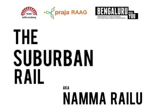 THE

suburban
RAIL

aka

Namma Railu

 