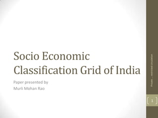 Socio Economic




                               Private ... restricted circulation
Classification Grid of India
Paper presented by
Murli Mohan Rao

                                       1
 
