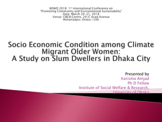 Presented by
Karisma Amjad
Ph D Fellow
Institute of Social Welfare & Research,
University of Dhaka
 