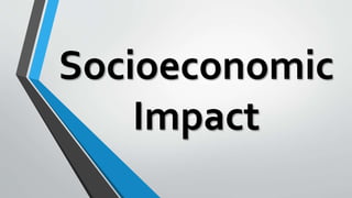 Socioeconomic
Impact
 