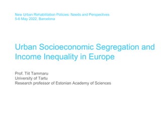 New Urban Rehabilitation Policies: Needs and Perspectives
5-6 May 2022, Barcelona
Urban Socioeconomic Segregation and
Inco...