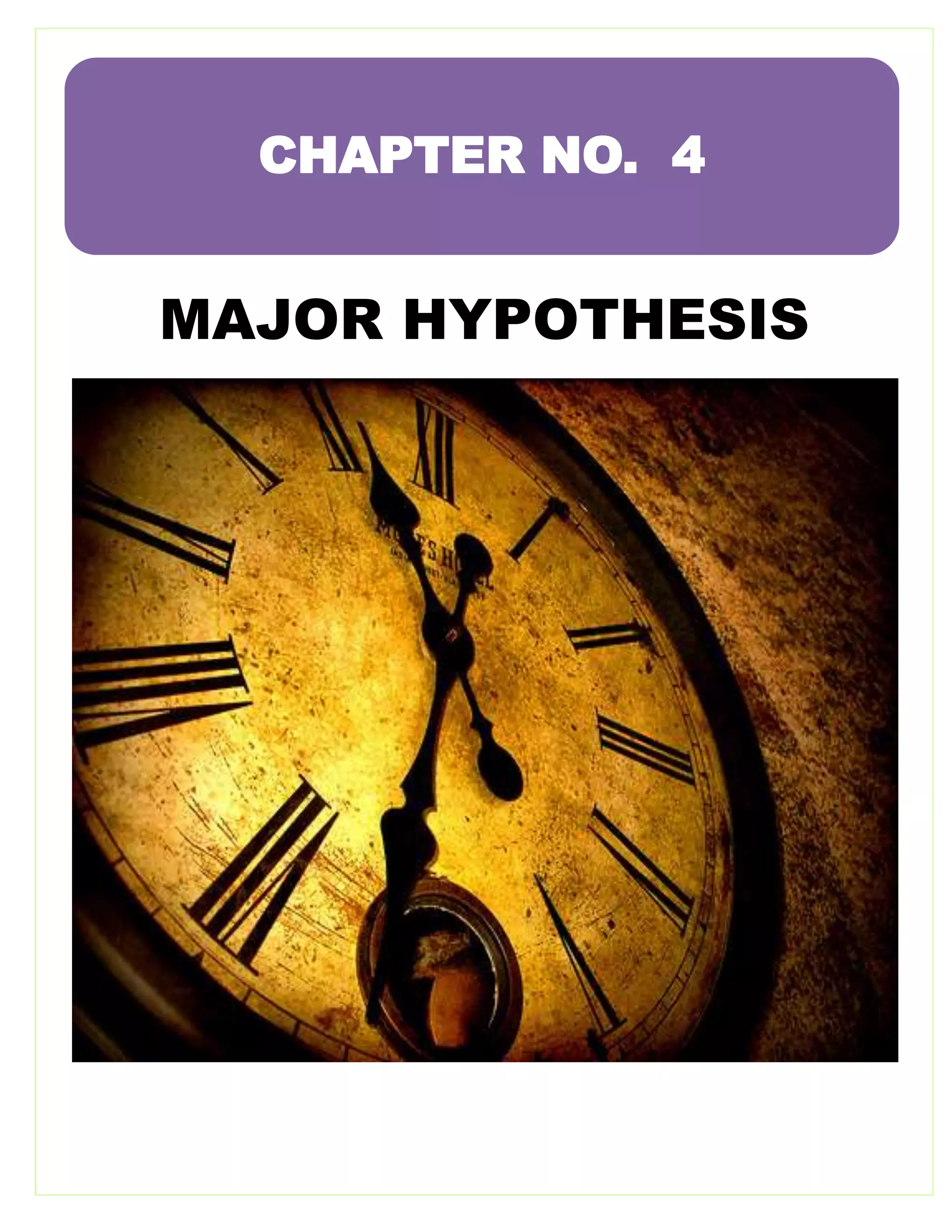 MAJOR HYPOTHESIS
CHAPTER NO. 4
 