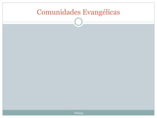 Comunidades Evangélicas
Vitória
 