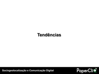 Tendências




Sociogeolocalização e Comunicação Digital
 