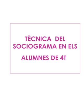 TÈCNICA  DEL SOCIOGRAMA EN ELS ALUMNES DE 4T   