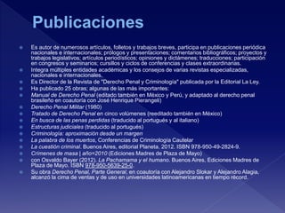  Es autor de numerosos artículos, folletos y trabajos breves, participa en publicaciones periódica
nacionales e internacionales; prólogos y presentaciones; comentarios bibliográficos; proyectos y
trabajos legislativos; artículos periodísticos; opiniones y dictámenes; traducciones; participación
en congresos y seminarios; cursillos y ciclos de conferencias y clases extraordinarias.
 Integra múltiples entidades académicas y los consejos de varias revistas especializadas,
nacionales e internacionales.
 Es Director de la Revista de "Derecho Penal y Criminología" publicada por la Editorial La Ley.
 Ha publicado 25 obras; algunas de las más importantes:
 Manual de Derecho Penal (editado también en México y Perú, y adaptado al derecho penal
brasileño en coautoría con José Henrique Pierangeli)
 Derecho Penal Militar (1980)
 Tratado de Derecho Penal en cinco volúmenes (reeditado también en México)
 En busca de las penas perdidas (traducido al portugués y al italiano)
 Estructuras judiciales (traducido al portugués)
 Criminología: aproximación desde un margen
 La palabra de los muertos, Conferencias de Criminología Cautelar
 La cuestión criminal. Buenos Aires, editorial Planeta. 2012. ISBN 978-950-49-2824-9.
 Crímenes de masa | año=2010 (Ediciones Madres de Plaza de Mayo)
 con Osvaldo Bayer (2012). La Pachamama y el humano. Buenos Aires, Ediciones Madres de
Plaza de Mayo. ISBN 978-950-5639-25-0.
 Su obra Derecho Penal, Parte General, en coautoría con Alejandro Slokar y Alejandro Alagia,
alcanzó la cima de ventas y de uso en universidades latinoamericanas en tiempo récord.
 