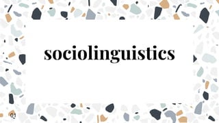 sociolinguistics
01
 