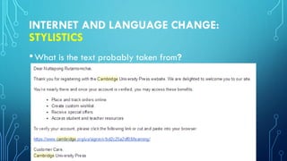 INTERNET AND LANGUAGE CHANGE:
STYLISTICS
•What is the text probably taken from?
 