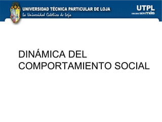 DINÁMICA DEL COMPORTAMIENTO SOCIAL 