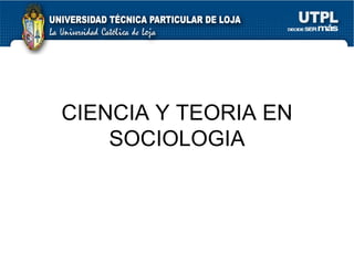 CIENCIA Y TEORIA EN SOCIOLOGIA 