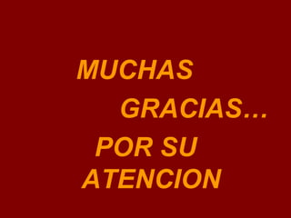 MUCHAS  GRACIAS… POR SU ATENCION 