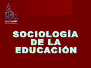 SOCIOLOGÍA DE LA EDUCACIÓN 