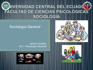Sociología General

Jersson Gualoto
19 C - Psicología Industrial

 
