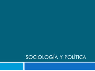 SOCIOLOGÍA Y POLÍTICA 