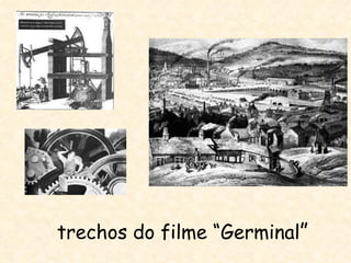 trechos do filme “Germinal”
 