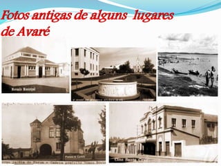 Fotos antigas de alguns lugares
de Avaré
 