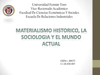 Universidad Fermín Toro
Vice-Rectorado Académico
Facultad De Ciencias Económicas Y Sociales
Escuela De Relaciones Industriales
EDÉN L. BRETT
C.I.18.430.407
 