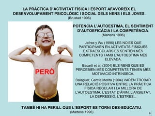 “ EL DEPORTE NO POSEE 
NINGUNA VIRTUD MÁGICA, 
PUEDE DESPERTAR EL 
SENTIDO DE SOLIDARIDAD Y 
COOPERACIÓN COMO 
ENGENDRAR UN ESPÍRITU 
INDIVIDUALISTA”... “PUEDE 
EDUCAR EL RESPETO A LA 
NORMA COMO FOMENTAR EL 
SENTIDO DE LA TRAMPA. 
DEPENDE DEL EDUCADOR Y 
DE LA FORMA DE ENSEÑAR 
QUE SE FOMENTEN O NO 
LOS VALORES EDUCATIVOS 
QUE INDISCUTIBLEMENTE 
POSEE EL DEPORTE” 
Parlebas 
 