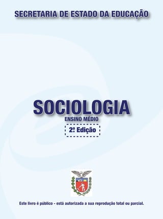 SOCIOLOGIA
ENSINO MÉDIO
SECRETARIA DE ESTADO DA EDUCAÇÃO
Este livro é público - está autorizada a sua reprodução total ou parcial.
 