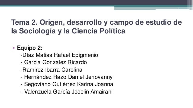 Equipo 2 Tema Origen, desarrollo y campo de estudio de la
