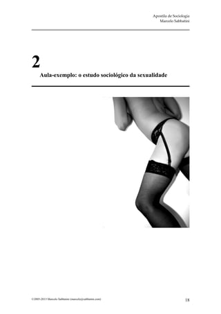 Apostila de Sociologia
                                                          Marcelo Sabbatini




2
      Aula-exemplo: o estudo sociológico da sexualidade




©2005-2013 Marcelo Sabbatini (marcelo@sabbatini.com)                      18
 