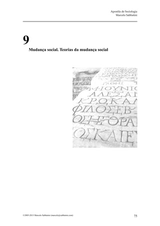 Apostila de Sociologia
                                                          Marcelo Sabbatini




9
      Mudança social. Teorias da mudança social




©2005-2013 Marcelo Sabbatini (marcelo@sabbatini.com)                      75
 
