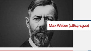 MaxWeber(1864-1920)
 
