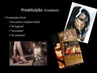 Prostituição-  A indústria Prostituição infantil Leis contra o trabalho infantil “ As fugitivas” “ As erradias” “ As rejeitadas” 