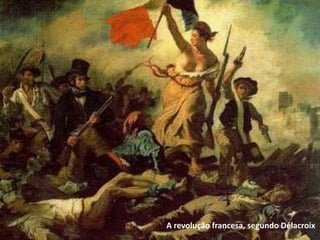 A revolução francesa, segundo Délacroix
 