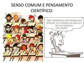 SENSO COMUM E PENSAMENTO
CIENTÍFICO:
 