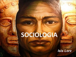 SOCIOLOGIA Isis Lorz 