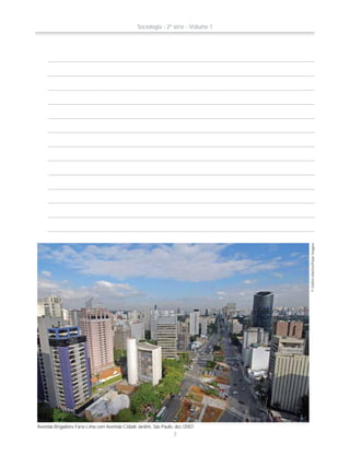©DelfimMartins/PulsarImagens
Avenida Brigadeiro Faria Lima com Avenida Cidade Jardim, São Paulo, dez./2007.
Sociologia - 2ª série - Volume 1
7
 