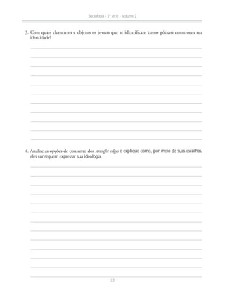 identidade?
straight edges e explique como, por meio de suas escolhas,
eles conseguem expressar sua ideologia.
Sociologia - 2ª série - Volume 2
33
 