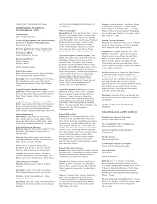 CONCEPÇÃO E COORDENAÇÃO GERAL
COORDENADORIA DE GESTÃO DA
EDUCAÇÃO BÁSICA – CGEB
Coordenadora
Maria Elizabete da Costa
Diretor do Departamento de Desenvolvimento
Curricular de Gestão da Educação Básica
João Freitas da Silva
Diretora do Centro de Ensino Fundamental
dos Anos Finais, Ensino Médio e Educação
Profissional – CEFAF
Valéria Tarantello de Georgel
Coordenação Técnica
Roberto Canossa
Roberto Liberato
EQUIPES CURRICULARES
Área de Linguagens
Arte: Carlos Eduardo Povinha, Kátia Lucila Bueno,
Pio de Sousa Santana e Roseli Ventrela.
Educação Física: Marcelo Ortega Amorim, Maria
Elisa Kobs Zacarias, Mirna Leia Violin Brandt,
Rosangela Aparecida de Paiva e Sergio Roberto
Silveira.
Língua Estrangeira Moderna (Inglês e
Espanhol): Ana Paula de Oliveira Lopes, Jucimeire
de Souza Bispo, Marina Tsunokawa Shimabukuro,
Neide Ferreira Gaspar e Sílvia Cristina Gomes
Nogueira.
Língua Portuguesa e Literatura: Angela Maria
Baltieri Souza, Claricia Akemi Eguti, Idê Moraes dos
Santos, João Mário Santana, Kátia Regina Pessoa,
Mara Lúcia David, Marcos Rodrigues Ferreira,
Roseli Cordeiro Cardoso e Rozeli Frasca Bueno Alves.
Área de Matemática
Matemática: Carlos Tadeu da Graça Barros,
Ivan Castilho, João dos Santos, Otavio Yoshio
Yamanaka, Rodrigo Soares de Sá, Sandra Maira
Zen Zacarias e Vanderley Aparecido Cornatione.
Área de Ciências da Natureza
Biologia: Aparecida Kida Sanches, Elizabeth Reymi
Rodrigues, Juliana Pavani de Paula Bueno e
Rodrigo Ponce.
Ciências: Eleuza Vania Maria Lagos Guazzelli,
Gisele Nanini Mathias, Herbert Gomes da Silva e
Maria da Graça de Jesus Mendes.
Física: Carolina dos Santos Batista, Fábio
Bresighello Beig, Renata Cristina de Andrade
Oliveira e Tatiana Souza da Luz Stroeymeyte.
Química: Ana Joaquina Simões S. de Matos
Carvalho, Jeronimo da Silva Barbosa Filho, João
Batista Santos Junior e Natalina de Fátima Mateus.
Área de Ciências Humanas
Filosofia: Tânia Gonçalves e Teônia de Abreu
Ferreira.
Geografia: Andréia Cristina Barroso Cardoso,
Débora Regina Aversan e Sérgio Luiz Damiati.
História: Cynthia Moreira Marcucci e Maria
Margarete dos Santos.
Sociologia: Alan Vitor Corrêa, Carlos Fernando de
Almeida, Sérgio Roberto Cardoso e Tony Shigueki
Nakatani.
PROFESSORES COORDENADORES DO NÚCLEO
PEDAGÓGICO
Área de Linguagens
Educação Física: Ana Lucia Steidle, Eliana Cristine
Budisk de Lima, Fabiana Oliveira da Silva, Isabel
Cristina Albergoni, Karina Xavier, Katia Mendes,
Liliane Renata Tank Gullo, Marcia Magali Rodrigues
dos Santos, Mônica Antonia Cucatto da Silva,
Patrícia Pinto Santiago, Regina Maria Lopes,
Sandra Pereira Mendes, Sebastiana Gonçalves
Ferreira Viscardi, Silvana Alves Muniz, Thiago
Candido Biselli Farias e Welker José Mahler.
Língua Estrangeira Moderna (Inglês): Célia
Regina Teixeira da Costa, Cleide Antunes Silva,
Ednéa Boso, Edney Couto de Souza, Elana
Simone Schiavo Caramano, Eliane Graciela
dos Santos Santana, Elisabeth Pacheco Lomba
Kozokoski, Fabiola Maciel Saldão, Isabel Cristina
dos Santos Dias, Juliana Munhoz dos Santos,
Kátia Vitorian Gellers, Lídia Maria Batista Bomfim,
Lindomar Alves de Oliveira, Lúcia Aparecida
Arantes, Mauro Celso de Souza, Neusa A.
Abrunhosa Tápias, Patrícia Helena Passos,
Renata Motta Chicoli Belchior, Renato José de
Souza, Sandra Regina Teixeira Batista de
Campos e Silmara Santade Masiero.
Língua Portuguesa: Andrea Righeto, Edilene
Bachega R. Viveiros, Eliane Cristina Gonçalves
Ramos, Graciana B. Ignacio Cunha, Letícia M.
de Barros L. Viviani, Luciana de Paula Diniz,
Márcia Regina Xavier Gardenal, Maria Cristina
Cunha Riondet Costa, Maria José de Miranda
Nascimento, Maria Márcia Zamprônio Pedroso,
Patrícia Fernanda Morande Roveri, Ronaldo Cesar
Alexandre Formici, Selma Rodrigues e
Sílvia Regina Peres.
Área de Matemática
Matemática: Carlos Alexandre Emídio, Clóvis
Antonio de Lima, Delizabeth Evanir Malavazzi,
Edinei Pereira de Sousa, Eduardo Granado Garcia,
Evaristo Glória, Everaldo José Machado de Lima,
Fabio Augusto Trevisan, Inês Chiarelli Dias, Ivan
Castilho, José Maria Sales Júnior, Luciana Moraes
Funada, Luciana Vanessa de Almeida Buranello,
Mário José Pagotto, Paula Pereira Guanais, Regina
Helena de Oliveira Rodrigues, Robson Rossi,
Rodrigo Soares de Sá, Rosana Jorge Monteiro,
Rosângela Teodoro Gonçalves, Roseli Soares
Jacomini, Silvia Ignês Peruquetti Bortolatto e Zilda
Meira de Aguiar Gomes.
Área de Ciências da Natureza
Biologia: Aureli Martins Sartori de Toledo, Claudia
Segantini Leme, Evandro Rodrigues Vargas Silvério,
Fernanda Rezende Pedroza, Regiani Braguim
Chioderoli e Sofia Valeriano Silva Ratz.
Ciências: Davi Andrade Pacheco, Franklin Julio
de Melo, Liamara P. Rocha da Silva, Marceline
de Lima, Paulo Garcez Fernandes, Paulo Roberto
Orlandi Valdastri, Rosimeire da Cunha e Wilson
Luís Prati.
Física: Ana Claudia Cossini Martins, Ana Paula
Vieira Costa, André Henrique Ghelfi Rufino,
Cristiane Gislene Bezerra, Fabiana Hernandes
M. Garcia, Leandro dos Reis Marques, Marcio
Bortoletto Fessel, Marta Ferreira Mafra, Rafael
Plana Simões e Rui Buosi.
Química: Armenak Bolean, Cirila Tacconi, Daniel
B. Nascimento, Elizandra C. S. Lopes, Gerson
N. Silva, Idma A. C. Ferreira, Laura C. A. Xavier,
Marcos Antônio Gimenes, Massuko S. Warigoda,
Roza K. Morikawa, Sílvia H. M. Fernandes, Valdir P.
Berti e Willian G. Jesus.
Área de Ciências Humanas
Filosofia: Álex Roberto Genelhu Soares, Anderson
Gomes de Paiva, Anderson Luiz Pereira, Claudio
Nitsch Medeiros e José Aparecido Vidal.
Geografia: Ana Helena Veneziani Vitor, Célio
Batista da Silva, Edison Luiz Barbosa de Souza,
Edivaldo Bezerra Viana, Elizete Buranello Perez,
Márcio Luiz Verni, Milton Paulo dos Santos,
Mônica Estevan, Regina Célia Batista, Rita de
Cássia Araujo, Rosinei Aparecida Ribeiro Libório,
Sandra Raquel Scassola Dias, Selma Marli Trivellato
e Sonia Maria M. Romano.
História: Aparecida de Fátima dos Santos Pereira,
Carla Flaitt Valentini, Claudia Elisabete Silva,
Cristiane Gonçalves de Campos, Cristina de Lima
Cardoso Leme, Ellen Claudia Cardoso Doretto,
Ester Galesi Gryga, Karin Sant’Ana Kossling,
Marcia Aparecida Ferrari Salgado de Barros, Mercia
Albertina de Lima Camargo, Priscila Lourenço,
Rogerio Sicchieri, Sandra Maria Fodra e Walter
Garcia de Carvalho Vilas Boas.
Sociologia: Aparecido Antônio de Almeida, Jean
Paulo de Araújo Miranda, Neide de Lima Moura e
Tânia Fetchir.
GESTÃO DO PROCESSO DE PRODUÇÃO
EDITORIAL
FUNDAÇÃO CARLOS ALBERTO VANZOLINI
Presidente da Diretoria Executiva
Antonio Rafael Namur Muscat
Vice-presidente da Diretoria Executiva
Alberto Wunderler Ramos
GESTÃO DE TECNOLOGIAS APLICADAS
À EDUCAÇÃO
Direção da Área
Guilherme Ary Plonski
Coordenação Executiva do Projeto
Angela Sprenger e Beatriz Scavazza
Gestão Editorial
Denise Blanes
Equipe de Produção
Editorial: Ana C. S. Pelegrini, Cíntia Leitão,
Karinna Alessandra Carvalho Taddeo, Mariana
Góis, Marina Murphy, Michelangelo Russo, Natália
S. Moreira, Olivia Frade Zambone, Priscila Risso,
Regiane Monteiro Pimentel Barboza, Rodolfo
Marinho, Stella Assumpção Mendes Mesquita e
Tatiana F. Souza.
Direitos autorais e iconografia: Beatriz Fonseca
Micsik, Érica Marques, José Carlos Augusto, Maria
Aparecida Acunzo Forli e Maria Magalhães
de Alencastro.
SOCIO_CAA_2s_Vol4_P3_2013.indd 1 29/07/13 15:18
 