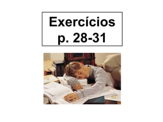Exercícios
p. 28-31
 
