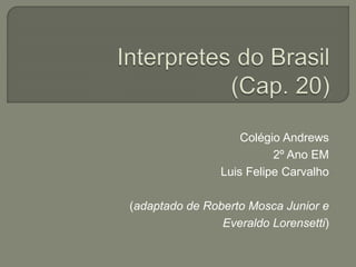 Colégio Andrews
2º Ano EM
Luis Felipe Carvalho
(adaptado de Roberto Mosca Junior e
Everaldo Lorensetti)
 